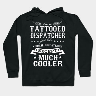 I’M A Tattooed Dispatcher Just Like A Normal Dispatcher Except Much Cooler Hoodie